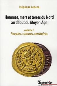 HOMMES, MERS ET TERRES DU NORD AU DEBUT DU MOYEN AGE (VOLUME 1)