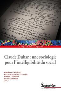 CLAUDE DUBAR : UNE SOCIOLOGIE PLURIELLE POUR L'INTELLIGIBILITE DU SOCIAL