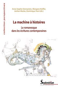 LA MACHINE A HISTOIRES - LE ROMANESQUE DANS LES ECRITURES CONTEMPORAINES