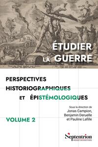 Étudier la guerre. Perspectives historiographiques et épistémologiques Volume 2