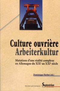 Culture ouvrière mutations d'une réalité complexe en Allemagne du XIXe au XXIe siècle