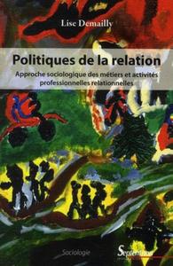 POLITIQUES DE LA RELATION APPROCHE SOCIOLOGIQUE DES METIERS ET ACTIVITES PROFESSIONNELLES RELATIONNE