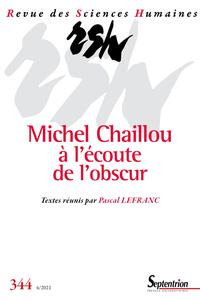 MICHEL CHAILLOU A L'ECOUTE DE L'OBSCUR - REVUE DES SCIENCES HUMAINES, N  344/OCTOBRE-DECEMBRE 2021