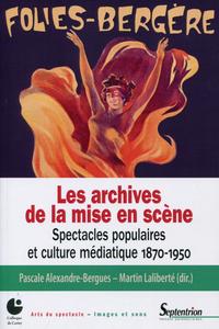 LES ARCHIVES DE LA MISE EN SCENE - SPECTACLES POPULAIRES ET CULTURE MEDIATIQUE 1870-1950.