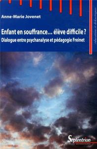 Enfant en souffrance, élève difficile ? dialogue entre psychanalyse et pédagogie Freinet