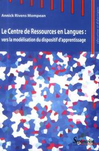 LE CENTRE DE RESSOURCES EN LANGUES : - VERS LA MODELISATION DU DISPOSITIF D''APPRENTISSAGE