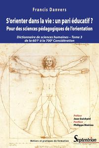 S'ORIENTER DANS LA VIE : UN PARI EDUCATIF ? TOME 3 - POUR DES SCIENCES PEDAGOGIQUES DE L'ORIENTATION