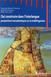 (SE) CONSTRUIRE DANS L''INTERLANGUE - PERSPECTIVES TRANSATLANTIQUES SUR LE MULTILINGUISME