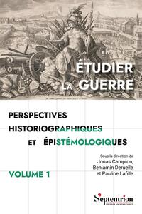 Étudier la guerre. Perspectives historiographiques et épistémologiques Volume 1
