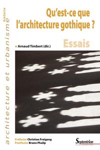 QU'EST-CE QUE L'ARCHITECTURE GOTHIQUE - ESSAIS. PREFACIER CHRISTIAN FREIGANG - POSTFACIER BRUNO PHAL