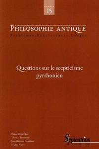 PHILOSOPHIE ANTIQUE N 15 - QUESTIONS SUR LE SCEPTICISME PYRRHONIEN