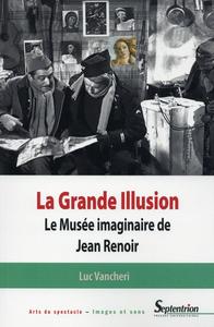 LA GRANDE ILLUSION - LE MUSEE IMAGINAIRE DE JEAN RENOIR