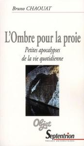 L''OMBRE POUR LA PROIE - PETITES APOCALYPSES DE LA VIE QUOTIDIENNE