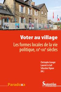 VOTER AU VILLAGE - LES FORMES LOCALES DE LA VIE POLITIQUE, XXE-XXIE SIECLES
