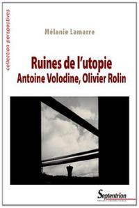 RUINES DE L''UTOPIE. ANTOINE VOLODINE, OLIVIER ROLIN