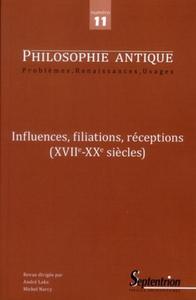 PHILOSOPHIE ANTIQUE N 11 - INFLUENCES, FILIATIONS, RECEPTIONS (XVIIE-XXE SIECLES