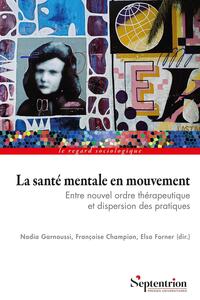 LA SANTE MENTALE EN MOUVEMENT - ENTRE NOUVEL ORDRE THERAPEUTIQUE ET DISPERSION DES PRATIQUES