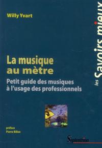 LA MUSIQUE AU METRE - PETIT GUIDE DES MUSIQUES A L''USAGE DES PROFESSIONNELS