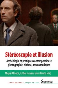 STEREOSCOPIE ET ILLUSION - ARCHEOLOGIE ET PRATIQUES CONTEMPORAINES : PHOTOGRAPHIE, CINEMA, ARTS NUME