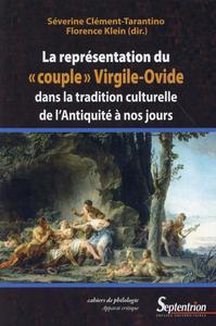 LA REPRESENTATION DU  COUPLE  VIRGILE-OVIDE DANS LA TRADITION CULTURELLE DE L''ANTIQUITE A NOS JOURS