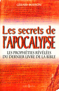 LES SECRETS DE L'APOCALYPSE - LES PROPHETIES REVELEES DE DERNIER LIVRE DE LA BIBLE