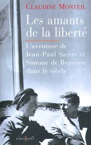 LES AMANTS DE LA LIBERTE - L'AVENTURE DE JEAN-PAUL SARTRE ET SIMONE DE BEAUVOIR DANS LE SIECLE