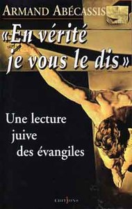 EN VERITE JE VOUS LE DIS - UNE LECTURE JUIVE DES EVANGILES