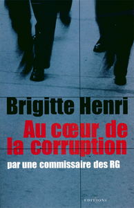 AU COEUR DE LA CORRUPTION - PAR UNE COMMISSAIRE DES RG
