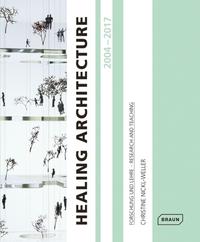 HEALING ARCHITECTURE 2004-2017 - FORSCHUNG UND LEHRE - RESEARCH AND TEACHING