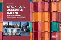 STACK, CUT, ASSEMBLE ISO 668 - HOW TO USE SHIPPING CONTAINERS IN ARCHITECTURE