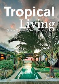 TROPICAL LIVING - DREAM HOUSES AT EXOTIC PLACES.