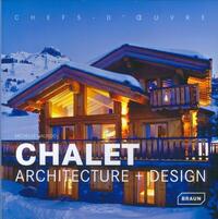 CHALET. ARCHITECTURE + DESIGN. CHEFS D'OEUVRE