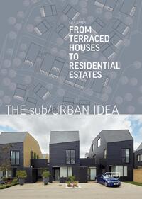 THE SUB/URBAN IDEA - FROM TERRACED HOUSES TO RESIDENTIAL ESTATES