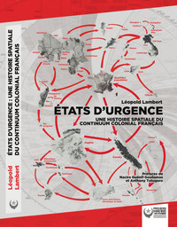 ETATS D'URGENCE - UNE HISTOIRE SPATIALE DU CONTINUUM COLONIAL FRANCAIS