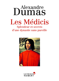 LES MEDICIS - SPLENDEUR ET SECRETS DUNE DYNASTIE SANS PAREILLE
