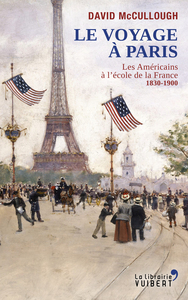 LE VOYAGE A PARIS - LES AMERICAINS A L'ECOLE DE LA FRANCE, 1830-1900