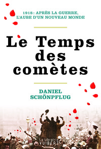 LE TEMPS DES COMETES - 1918 : APRES LA GUERRE, L'AUBE D'UN NOUVEAU MONDE