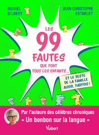 LES 99 FAUTES QUE FONT TOUS LES ENFANTS... - ET LE RESTE DE LA FAMILLE AUSSI, PARFOIS !