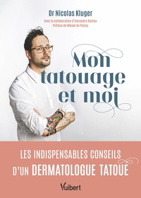 MON TATOUAGE ET MOI - LES INDISPENSABLES CONSEILS D'UN DERMATOLOGUE TATOUE