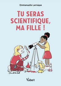 TU SERAS SCIENTIFIQUE, MA FILLE !