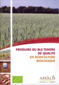 PRODUIRE DU BLE TENDRE DE QUALITE EN AGRICULTURE BIOLOGIQUE