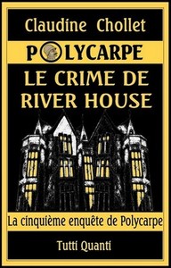 POLYCARPE, LE CRIME DE RIVER HOUSE