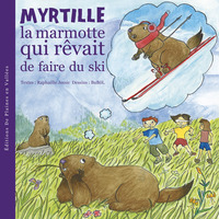 MYRTILLE LA MARMOTTE QUI REVAIT DE FAIRE DU SKI - T1