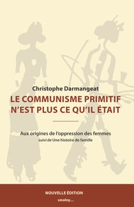 LE COMMUNISME PRIMITIF N'EST PLUS CE QU'IL ETAIT - AUX ORIGINES DE L'OPPRESSION DES FEMMES