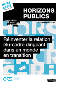 REINVENTER LA RELATION ELU-CADRE DIRIGEANT DANS UN MONDE EN TRANSITION - REVUE HORIZONS PUBLICS HORS
