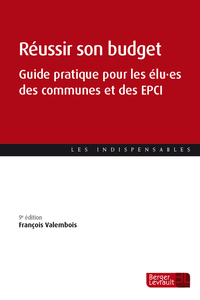 REUSSIR SON BUDGET (9E ED.) - GUIDE PRATIQUE POUR LES ELU ES DES COMMUNES ET DES EPCI