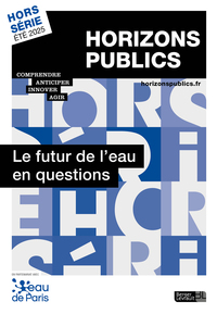 LE FUTUR DE L'EAU EN QUESTIONS - REVUE HORIZONS PUBLICS HORS-SERIE ETE 2025