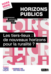 LES TIERS-LIEUX : DE NOUVEAUX HORIZONS POUR LA RURALITE ? - REVUE HORIZONS PUBLICS HORS-SERIE AUTOMN