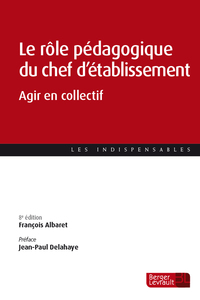 LE ROLE PEDAGOGIQUE DU CHEF D'ETABLISSEMENT (8E ED.) - AGIR EN COLLECTIF