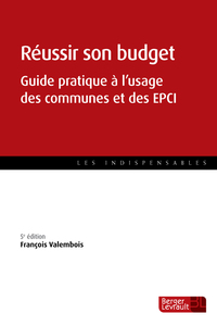 REUSSIR SON BUDGET (5E ED.) - GUIDE PRATIQUE A L'USAGE DES COMMUNES ET DES EPCI